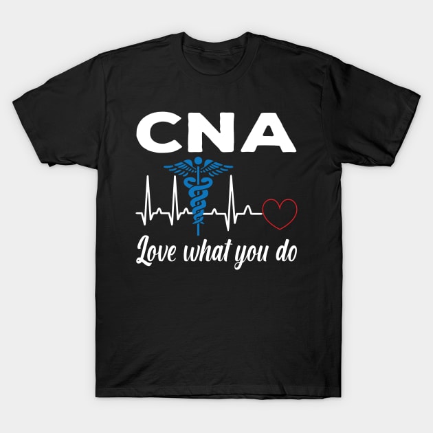 CNA Love What You Do Heartbeat Certified Nursing Assistant T-Shirt by TeeTeeUp